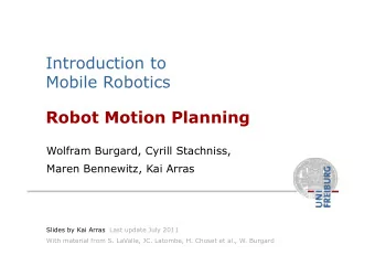 Introduction to  Mobile Robotics  Robot Motion Planning  Wolfram Burgard, Cyrill Stachniss,  Maren