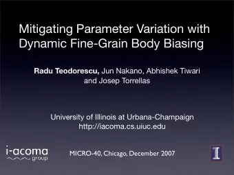 Mitigating Parameter Variation with  Dynamic Fine-Grain Body Biasing Radu Teodorescu, Jun Nakano,