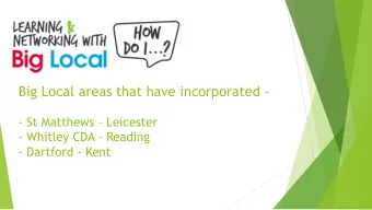 Big Local areas that have incorporated - - St Matthews  Leicester - Whitley CDA  Reading  -