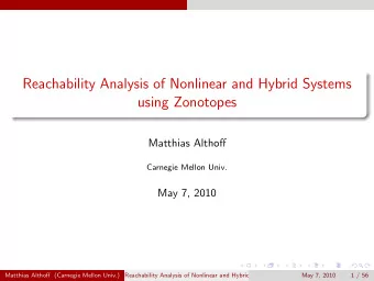 Reachability Analysis of Nonlinear and Hybrid Systems  using Zonotopes  Matthias Althoff  Carnegie