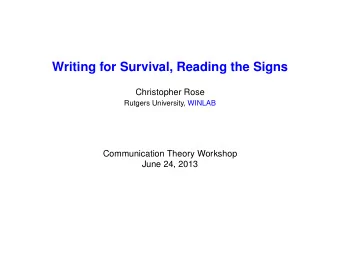 Writing for Survival, Reading the Signs  Christopher Rose  Rutgers University, WINLAB