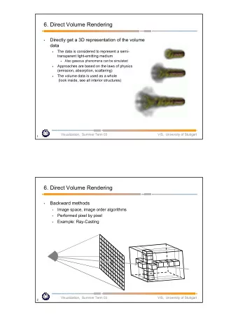 6. Direct Volume Rendering  Directly get a 3D representation of the volume    data  The data is