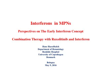 Interferons  in MPNs  Perspectives on The Early Interferon Concept  Combination Therapy with