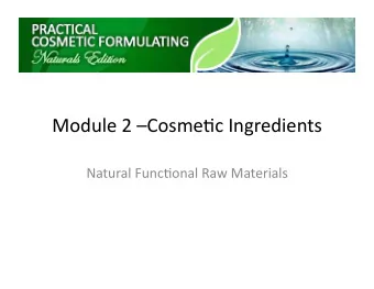 Module  2  Cosme-c  Ingredients    Natural  Func-onal  Raw  Materials