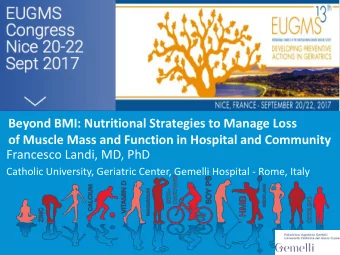 of Muscle Mass and Function in Hospital and Community  Francesco Landi, MD, PhD  Catholic