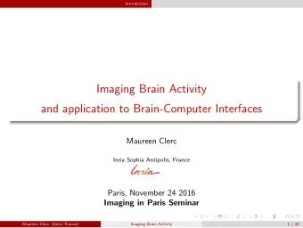 Imaging Brain Activity  and application to Brain-Computer Interfaces  Maureen Clerc  Inria Sophia