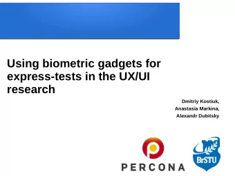 Using biometric gadgets for  express-tests in the UX/UI  research  Dmitriy Kostiuk,  Anastasia