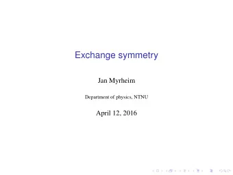 Exchange symmetry  Jan Myrheim  Department of physics, NTNU  April 12, 2016  Contents  Some