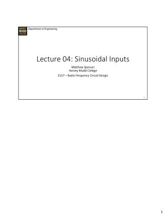 Lecture 04: Sinusoidal Inputs  Matthew Spencer  Harvey Mudd College  E157  Radio Frequency