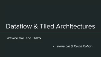 Dataflow &amp; Tiled Architectures  WaveScalar  and TRIPS  -  Irene Lin &amp; Kevin Rohan