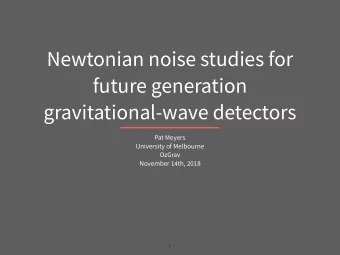 Newtonian noise studies for  future generation  gravitational-wave detectors  Pat Meyers