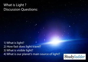 What is Light ?  Discussion Questions:  1) What is light?  2) How fast does light travel?  3) What