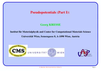 Pseudopotentials (Part I):  Georg KRESSE  Institut f  ur Materialphysik and Center for