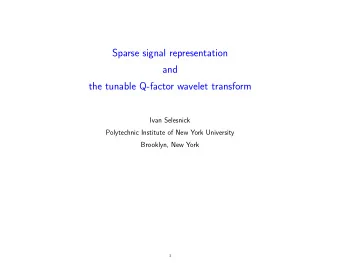 Sparse signal representation  and  the tunable Q-factor wavelet transform  Ivan Selesnick