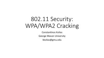 802.11 Security:  WPA/WPA2 Cracking  Constan'nos Kolias  George Mason University  kkolias@gmu.edu