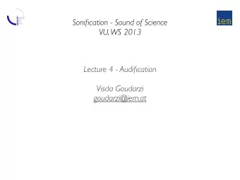 Sonification - Sound of Science  VU, WS 2013  Lecture 4 - Audification  Visda Goudarzi