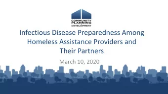 Infectious Disease Preparedness Among  Homeless Assistance Providers and  Their Partners  March 10,