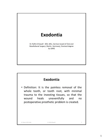 Exodontia  Dr. Rafik Al Kowafi   BDS, MSc, German board of Oral and  Maxillofacial Surgery (