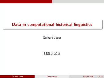 Data in computational historical linguistics  Gerhard Jger  ESSLLI 2016  Gerhard Jger  Data