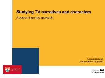 Studying TV narratives and characters  A corpus linguistic approach  Monika Bednarek  Department of