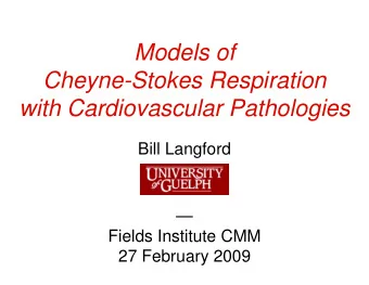 Models of  Cheyne-Stokes Respiration  with Cardiovascular Pathologies  Bill Langford    Fields