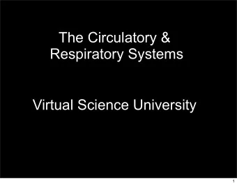 The Circulatory &amp;  Respiratory Systems  Virtual Science University  1  The Circulatory &amp;
