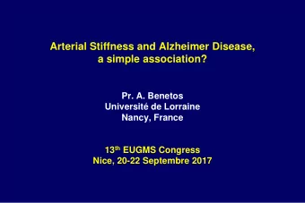 Arterial Stiffness and Alzheimer Disease,  a simple association?  Pr. A. Benetos  Universit de