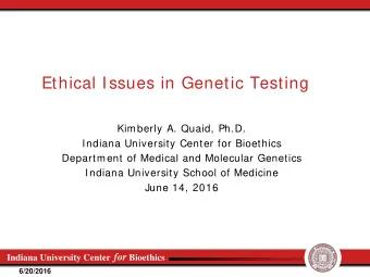 Ethical Issues in Genetic Testing  Kimberly A. Quaid, Ph.D.  Indiana University Center for