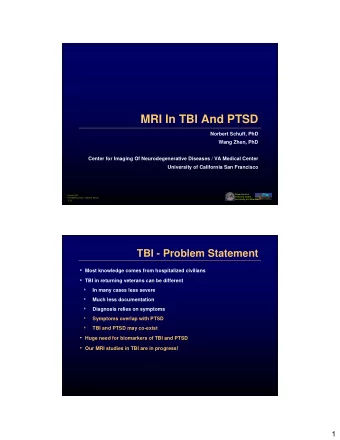 MRI In TBI And PTSD  Norbert Schuff, PhD  Wang Zhen, PhD  Center for Imaging Of Neurodegenerative