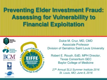 Preventing Elder Investment Fraud:  Assessing for Vulnerability to  Financial Exploitation  Dulce