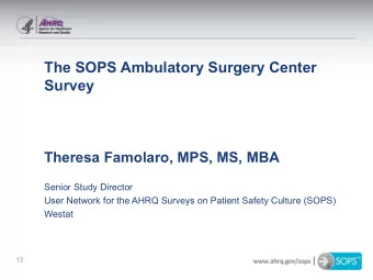 The SOPS Ambulatory Surgery Center  Survey  Theresa Famolaro, MPS, MS, MBA  Senior Study Director
