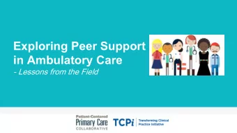 Exploring Peer Support  in Ambulatory Care  - Lessons from the Field  BEFORE WE BEGIN  1.  Click