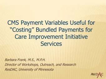 CMS Payment Variables Useful for  Costing Bundled Payments for  Care Improvement Initiative