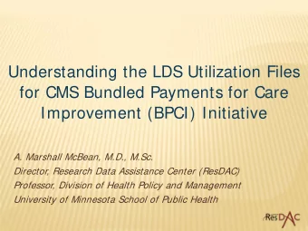 Understanding the LDS Utilization Files  for CMS Bundled Payments for Care  Improvement (BPCI)