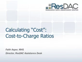 Calculating Cost:  Cost-to-Charge Ratios  Faith Asper, MHS  Director, ResDAC Assistance Desk