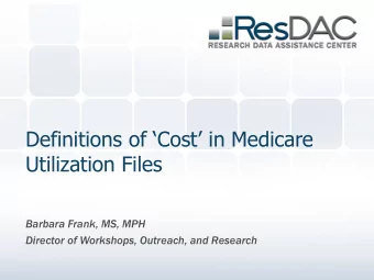 Definitions of Cost in Medicare  Utilization Files  Barbara Frank, MS, MPH  Director of