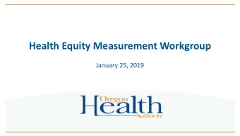 Health Equity Measurement Workgroup  January 25, 2019  Todays Agenda  Welcome o Approve