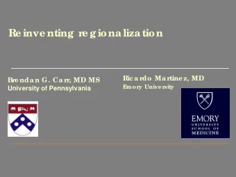 e g iona liza tion  Re inve nting  r  R  ic a rdo Ma rtine z, MD  Bre nda n G. Ca rr, MD MS sity  E
