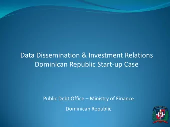 Data Dissemination &amp; Investment Relations  Dominican Republic Start-up Case Public Debt Office