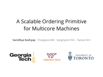 A Scalable Ordering Primitive  for Multicore Machines Sanidhya Kashyap Changwoo Min   Kangnyeon Kim