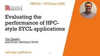 Evaluating the  performance of HPC-  style SYCL applications  Tom Deakin  and Simon McIntosh-Smith
