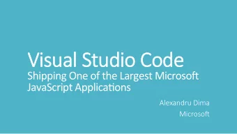 Vi  Visual S  Studio Cod  o Code  e  Shipping One of the Largest Microso3 JavaScript Applica8ons