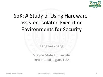 SoK: A Study of Using Hardware-  assisted Isolated Execu&lt;on  Environments for Security  Fengwei