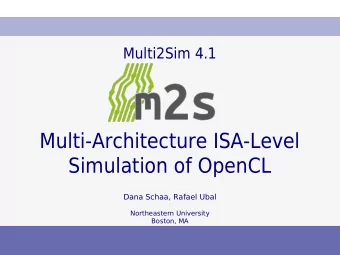 Multi-Architecture ISA-Level  Simulation of OpenCL  Dana Schaa, Rafael Ubal  Northeastern