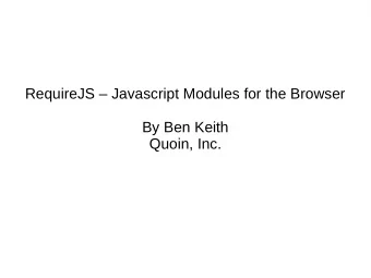 RequireJS  Javascript Modules for the Browser  By Ben Keith  Quoin, Inc.  Traditional Browser JS
