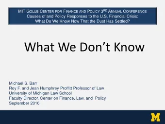 What We Dont Know  Michael S. Barr  Roy F. and Jean Humphrey Proffitt Professor of Law