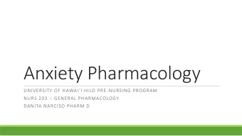 Anxiety Pharmacology UNIVERSITY OF HAWAII HILO PRE -NURSING PROGRAM NURS 203  GENERAL