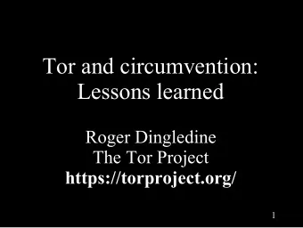 Tor and circumvention:  Lessons learned  Roger Dingledine  The Tor Project  https://torproject.org/