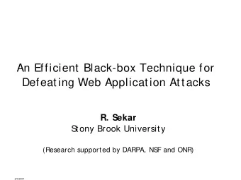 An Efficient Black-box Technique for  Defeating Web Application Attacks  R. Sekar  S  tony Brook