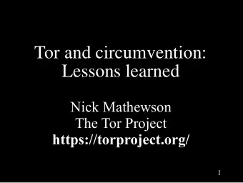 Tor and circumvention:  Lessons learned  Nick Mathewson  The Tor Project  https://torproject.org/